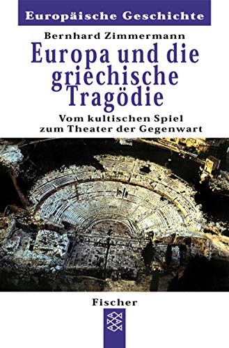 Europa und die griechische Tragödie. Vom kultischen Spiel zum Theater der Gegenwart. - Zimmermann, Bernhard