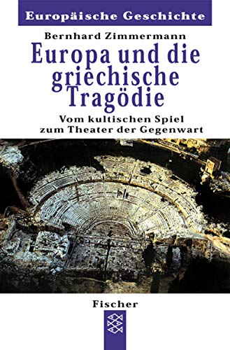 Europa und die griechische Tragödie. Vom kultischen Spiel zum Theater der Gegenwart.