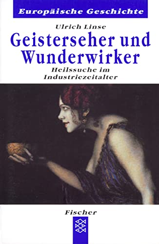 Geisterseher und Wunderwirker - Heilssuche im Industriezeitalter