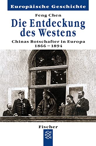 Die Entdeckung des Westens : Chinas erste Botschafter in Europa 1866 - 1894 / Feng Chen. Aus dem Franz. von Fred E. Schrader - Chen-Schrader, Feng (Verfasser)