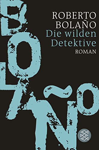 Die wilden Detektive: Roman - Bolaño, Roberto