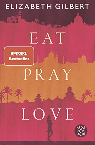9783596708093: Eat, Pray, Love: Eine Frau auf der Suche nach allem quer durch Italien, Indien und Indonesien