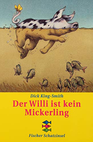 Der Willi ist kein Mickerling. Aus dem Engl. von Annelise Ohly. Mit Bildern von Peter Schössow / Fischer ; 80007 : Fischer Schatzinsel - King-Smith, Dick