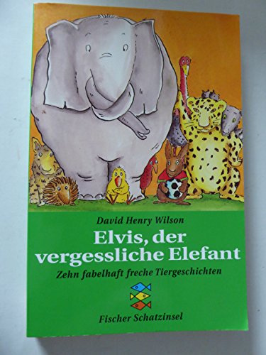 9783596800797: Elvis, der vergessliche Elefant. Zehn fabelhaft freche Tiergeschichten