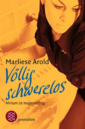 VÃ¶llig schwerelos. Miriam ist magersÃ¼chtig. ( Ab 12 J.). (9783596803446) by Arold, Marliese