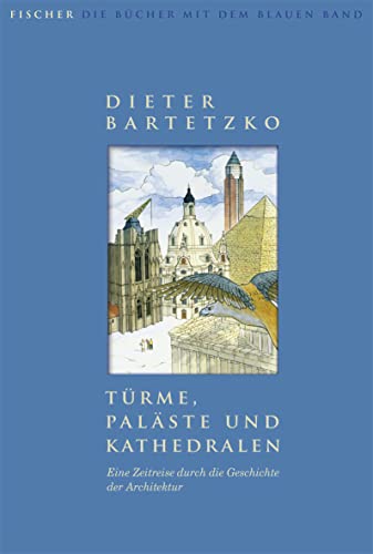TÃ¼rme, PalÃ¤ste und Kathedralen. Eine Zeitreise durch die Geschichte der Architektur (9783596852727) by Bartetzko, Dieter