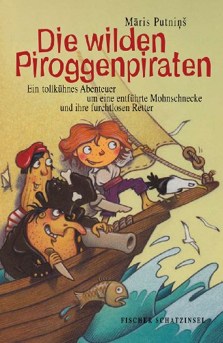 9783596854523: Die wilden Piroggenpiraten: Ein tollkhnes Abenteuer um eine entfhrte Mohnschnecke und ihre furchtlosen Retter