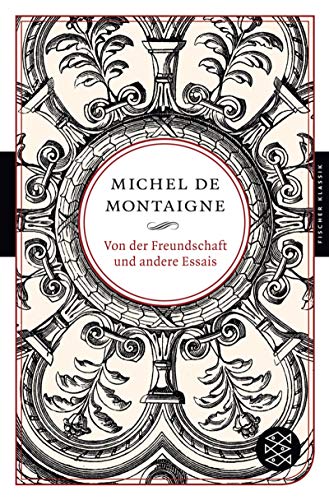 Von der Freundschaft und andere Essais. Michel de Montaigne. Auf der Grundlage der dt. Erstübers. von Johann Daniel Tietz / Fischer ; 90029 : Fischer Klassik - Montaigne, Michel Eyquem de und Johann Daniel Tietz