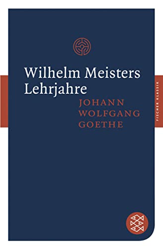 Wilhelm Meisters Lehrjahre: Roman (Fischer Klassik) - Goethe, Johann Wolfgang