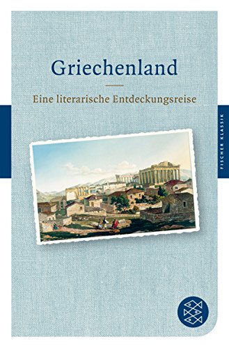 Griechenland: Eine literarische Entdeckungsreise (Fischer Klassik) - Unknown Author