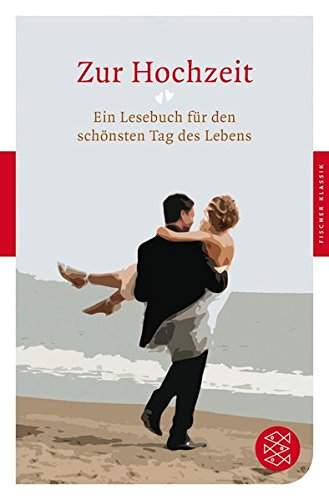 Imagen de archivo de Zur Hochzeit: Ein Lesebuch fr den schnsten Tag des Lebens (Fischer Klassik) a la venta por Leserstrahl  (Preise inkl. MwSt.)