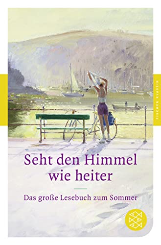 Seht den Himmel, wie heiter!: Das große Lesebuch zum Sommer (Fischer Klassik) : Das große Lesebuch zum Sommer. Originalausgabe - Axel Ruckaberle