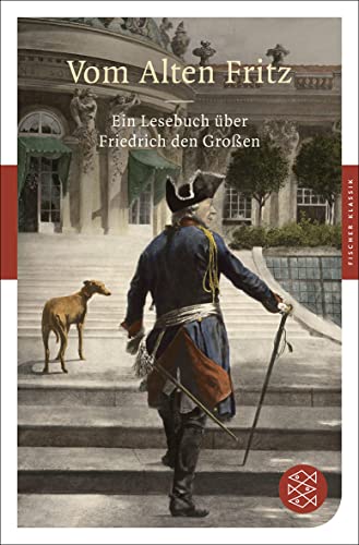 Vom Alten Fritz: Ein Lesebuch über Friedrich den Großen