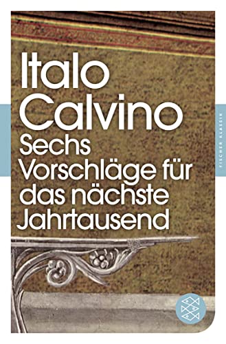 Sechs VorschlÃ¤ge fÃ¼r das nÃ¤chste Jahrtausend: Harvard-Vorlesungen (Fischer Klassik) (9783596904440) by Calvino, Italo