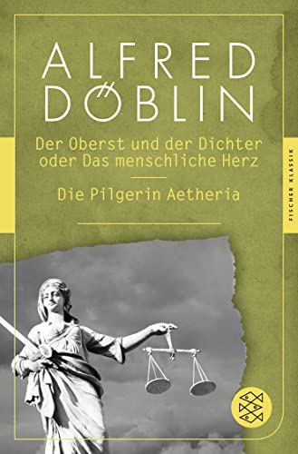 Der Oberst und der Dichter oder Das menschliche Herz / Die Pilgerin Aetheria : Zwei ErzÃ¤hlungen - Alfred DÃ blin