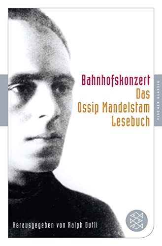 Beispielbild fr Bahnhofskonzert: Das Ossip-Mandelstam-Lesebuch herausgegeben von Ralph Dutli (Fischer Klassik) zum Verkauf von medimops