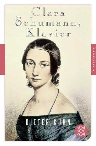 Clara Schumann, Klavier : Ein Lebensbuch - Dieter Kühn