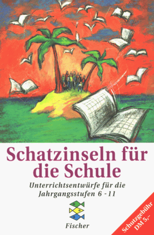 Schatzinseln für die Schule 1. Unterrichtsentwürfe für die Jahrgangsstufen 6 - 11.