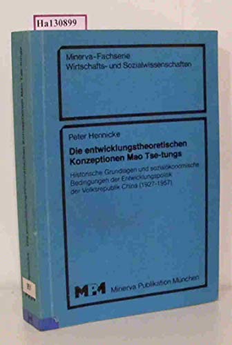 Beispielbild fr Die entwicklungstheoretischen Konzeptionen Mao Tse-tungs. Historische Grundlagen und sozialkonomische Bedingungen der Entwicklungspolitik der Volksrepublik China (1927-1957). Dissertation Bremen. zum Verkauf von Wissenschaftliches Antiquariat Kln Dr. Sebastian Peters UG