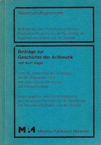 BeitraÌˆge zur Geschichte der Arithmetik: Zum 90. Geburtstag d. Verf. am 30. September 1978 mit Lebensbeschreibung u. Schriftenverz (Wissenschaftsgeschichte) (German Edition) (9783597100360) by Vogel, Kurt