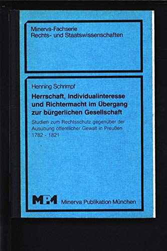 Herrschaft, Individualinteresse und Richtermacht im Übergang zur bürgerlichen Gesellschaft. Studi...