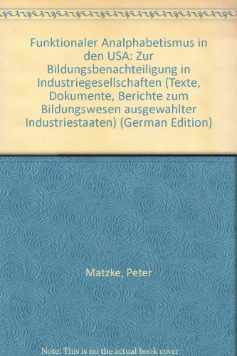 Funktionaler Analphabetismus in den USA: Zur Bildungsbenachteiligung in Industriegesellschaften (Texte, Dokumente, Berichte zum Bildungswesen ausgewaÌˆhlter Industriestaaten) (German Edition) (9783597102272) by Matzke, Peter
