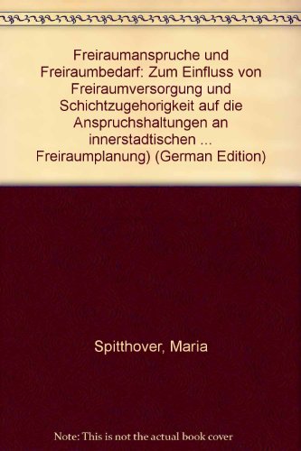 FreiraumanspruÌˆche und Freiraumbedarf: Zum Einfluss von Freiraumversorgung und SchichtzugehoÌˆrigkeit auf die Anspruchshaltungen an innerstaÌˆdtischen ... Freiraumplanung) (German Edition) (9783597102678) by SpitthoÌˆver, Maria