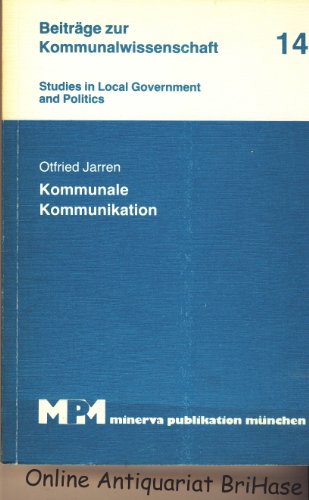 Kommunale Kommunikation: Eine theoretische und empirische Untersuchung kommunaler Kommunikationsstrukturen unter besonderer BeruÌˆcksichtigung lokaler ... government and politics) (German Edition) (9783597104429) by Jarren, Otfried