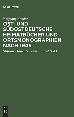 Ost- und südostdeutsche Heimatbücher und Ortsmonographien nach 1945. Eine Bibliographie zur histo...