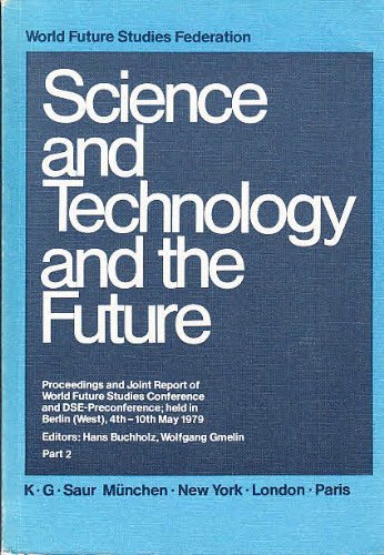 Imagen de archivo de Science and technology and the future, part 2: Proceedings and Joint Report of World Future Studies Conference and DSE-Preconference held in Berlin (West) 4th-10th May 1979 a la venta por medimops