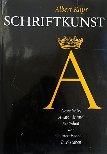 Schriftkunst. Geschichte, Anatomie und Schönheit der lateinischen Buchstaben. - Kapr, Albert