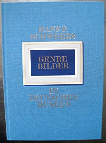 Genrebilder in deutschen Museen: Verzeichnis der Künstler und Werke ; mit 932 Abb. - F. Schweers, Hans