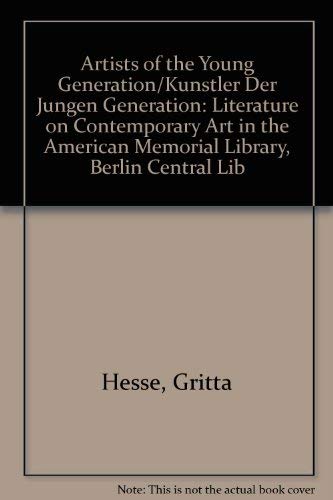 Stock image for Artists of the "Young Generation"/Kunstler Der Jungen Generation: Literature on Contemporary Art in the American Memorial Library, Berlin Central Lib for sale by Colin Martin Books