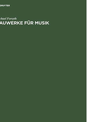 Bauwerke für Musik : Konzertsäle und Opernhäuser, Musik und Zuhörer vom 17. Jahrhundert bis zur Gegenwart - Michael Forsyth