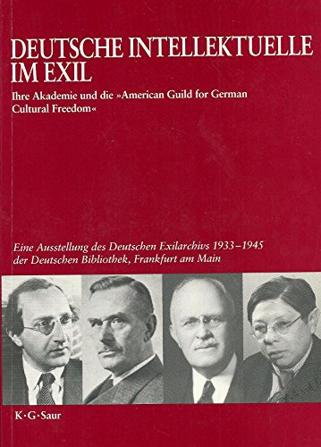 Deutsche Intellektuelle im Exil. Ihre Akademie und die American Guild for German Cultural Freedom...