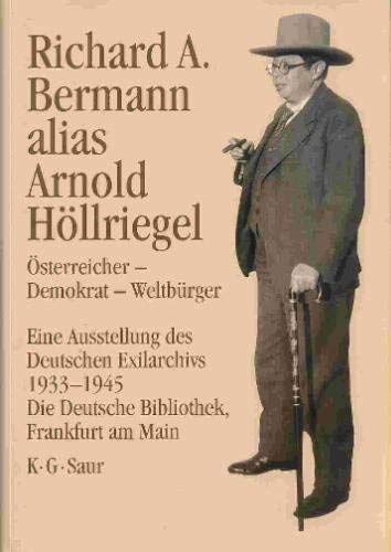 Richard A. Bermann alias Arnold Höllriegel. Österreicher - Demokrat - Weltbürger