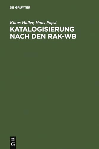 Katalogisierung nach den RAK-WB. Eine Einführung in die Regeln für die alphabetische Katalogisierung in wissenschaftlichen Bibliotheken - Haller, Klaus und Hans Popst
