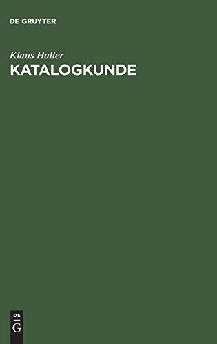 Katalogkunde: Eine EinfÃ¼hrung in Die Formal- Und Sacherschliessung (German Edition) Hardcover - Haller, Klaus