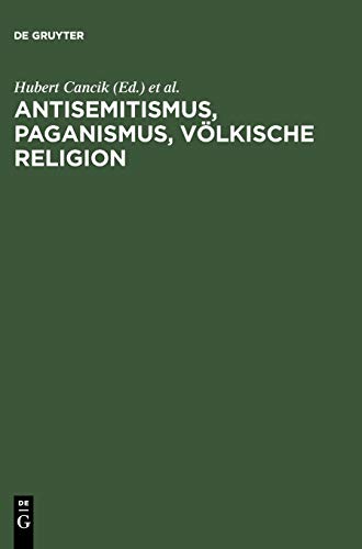 Antisemitismus, Paganismus, Völkische Religion. Anti-Semitism, Paganism, Voelkish Religion - Hubert Cancik