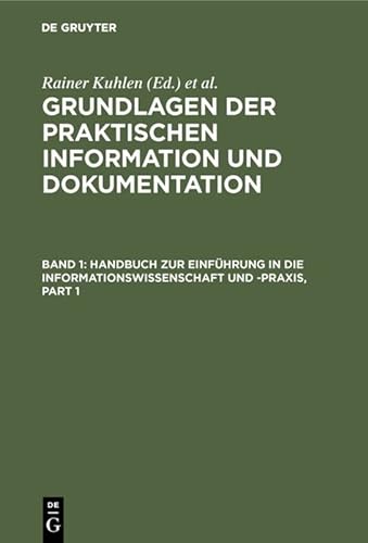 Stock image for Grundlagen Der Praktischen Information Und Dokumentation: Band 1: Handbuch Zur Einfhrung in Die Informationswissenschaft Und -praxis - Band 2: Glossar for sale by Hamelyn