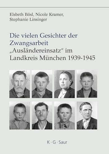9783598116810: Die vielen Gesichter der Zwangsarbeit: "Ausländereinsatz" im Landkreis München 1939-1945