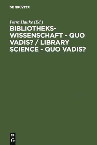 9783598117343: Bibliothekswissenschaft - quo vadis? / Library Science - quo vadis ? / Library Science - quo vadis?: Eine Disziplin zwischen Traditionen und Visionen: ... Programs - Models - Research Assignments