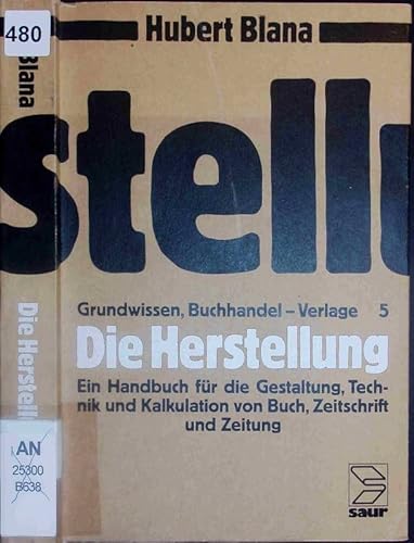 Beispielbild fr Die Herstellung. Ein Handbuch fr die Gestaltung, Technik und Kalkulation von Buch, Zeitschrift und Zeitung, Bd 5 zum Verkauf von medimops