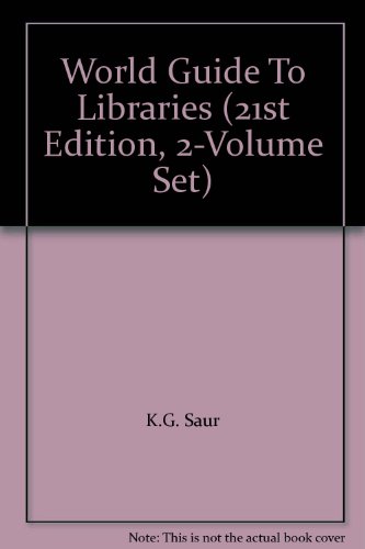 World Guide To Libraries (21st Edition, 2-Volume Set) (WORLD GUIDE TO LIBRARIES/INTERNATIONALES BIBLIOTHEKS-HANDBUCH) (9783598207693) by K.G. Saur