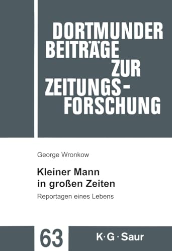 Kleiner Mann in groÃŸen Zeiten: Reportagen eines Lebens (Dortmunder BeitrÃ¤ge zur Zeitungsforschung, 63) (German Edition) (9783598213281) by Wronkow, George