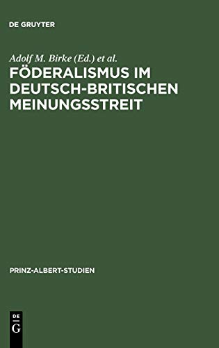9783598214103: Fderalismus im deutsch-britischen Meinungsstreit: Historische Dimension und politische Aktualitt: 10 (Prinz-Albert-Studien)