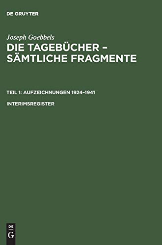 Stock image for Joseph Goebbels: Die Tagebcher - Smtliche Fragmente. Aufzeichnungen 1924-1941 / Joseph Goebbels: Die Tagebcher - Smtliche Fragmente. Teil 1: Aufzeichnungen 1924-1941. Interimsregister for sale by medimops