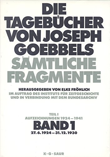 Beispielbild fr 27. 6. 1924 - 31. 12. 1930: aus: Die Tagebcher von Joseph Goebbels : smtliche Fragmente, Bd. 1 zum Verkauf von medimops