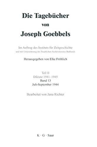 Die Tagebücher von Joseph Goebbels. Teil II. Diktate 1941-1945. Band 14: Oktober bis Dezember 1944 - Fröhlich, Elke