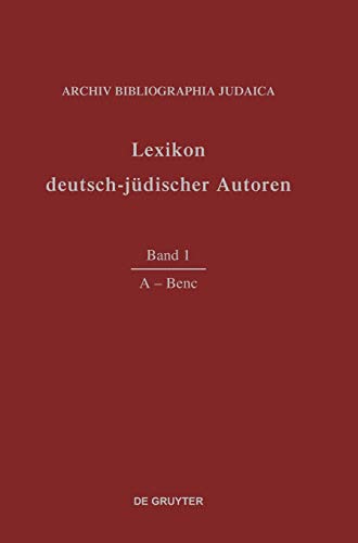 Lexikon deutsch-jüdischer Autoren: Vol 1: A-Benc - Archiv Bibliographia Judaica E.V.